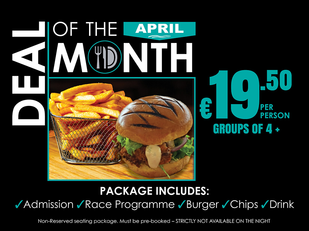 April Deal of the Month package priced at €19.50, including Admission, Race Programme, Burger, Chips, and Drink. The offer includes non-reserved seating, must be pre-booked, and is not available on the night.