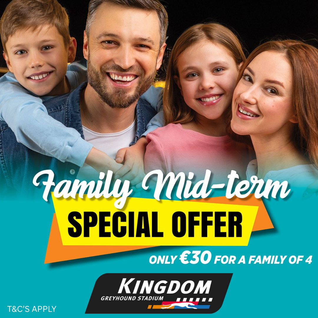 Promotional image showing a smiling family of four with the text “Family Mid-Term Special Offer”, “Only €30 for a family of 4” and “Kingdom Greyhound Stadium”, with “T&Cs apply” displayed at the bottom.