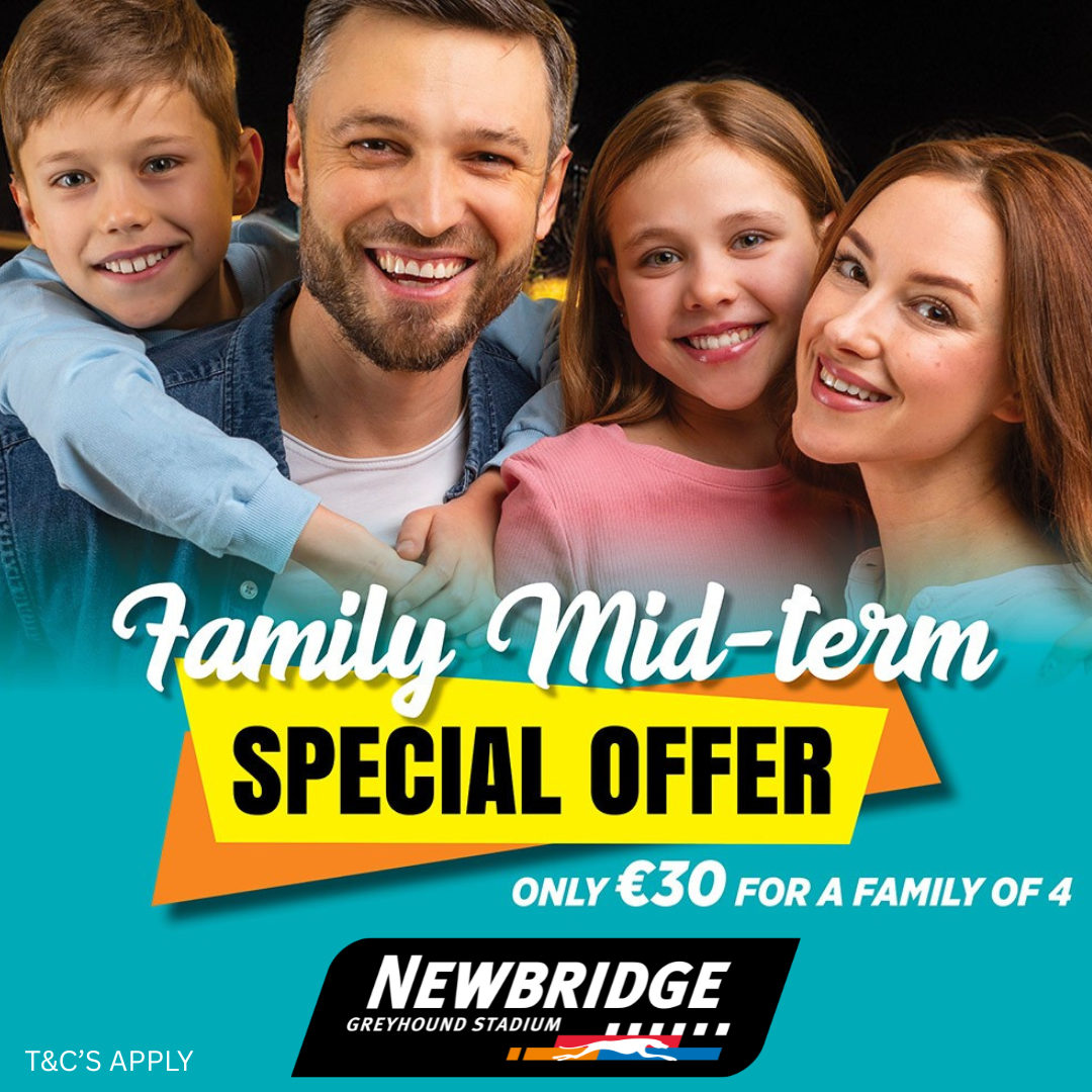 Family Mid-Term Special Offer Promotional image showing a smiling family of four with the text “Family Mid-Term Special Offer”, “Only €30 for a family of 4” and “Newbridge Greyhound Stadium”, with “T&Cs apply” displayed at the bottom.